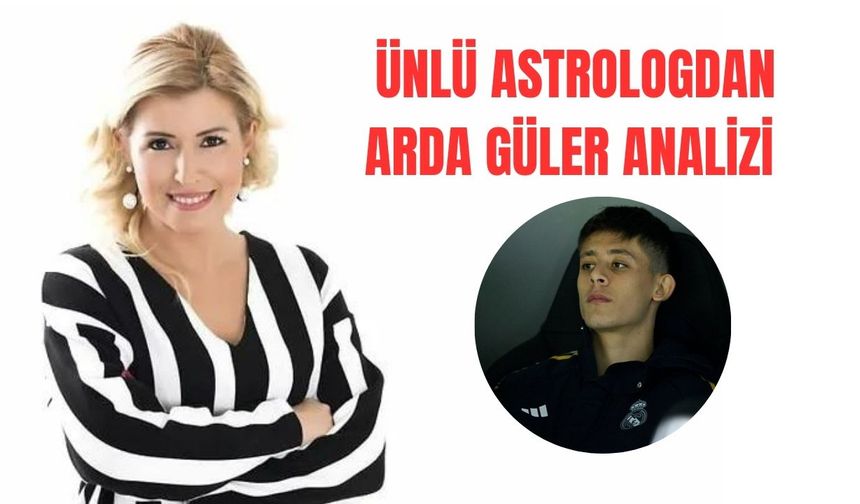 Ünlü astrolog Aygül Aydın'ın Arda Güler analizi dikkat çekici