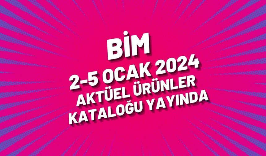 BİM 2-5 Ocak 2024 aktüel ürünler kataloğu yayında