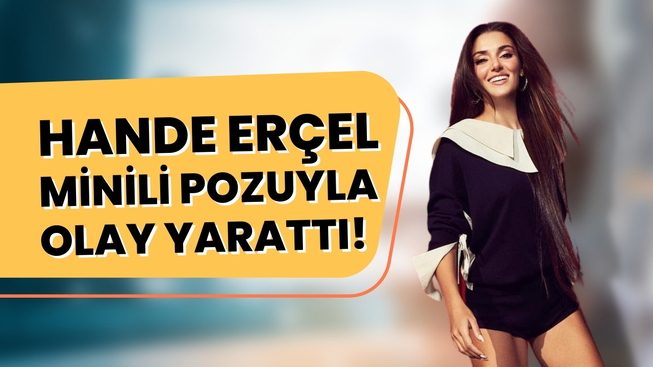 Hande Erçel'in cesur paylaşımına yorum yağdı! "Dehşet güzellik"