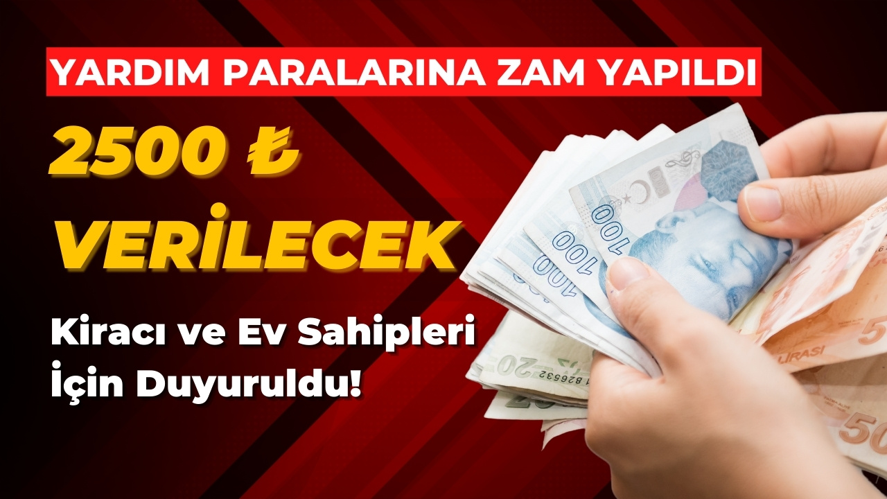 Yardım paralarına zam yapıldı! Kiracı ve ev sahipleri için duyuruldu! 2.500 TL para verilecek