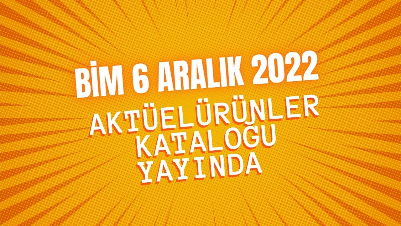 BİM 6 Aralık 2022 aktüel ürünler kataloğu yayında