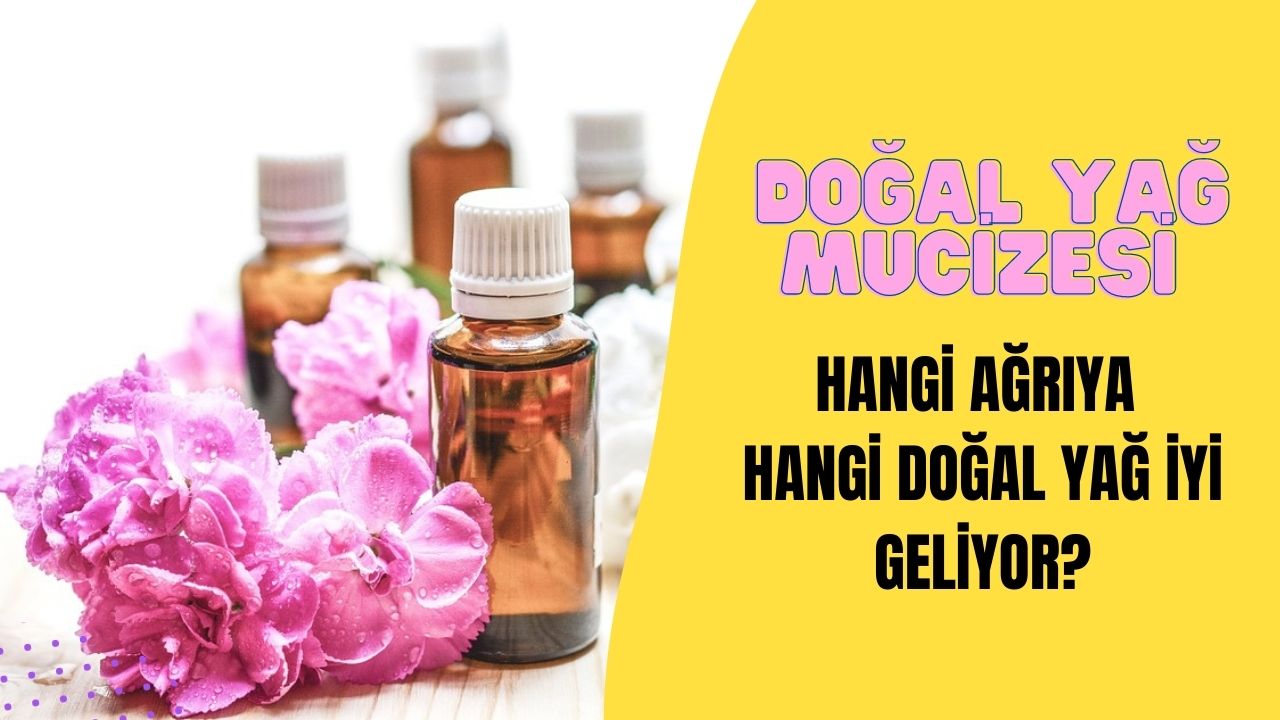 Hangi Ağrıya hangi doğal yağ iyi geliyor?