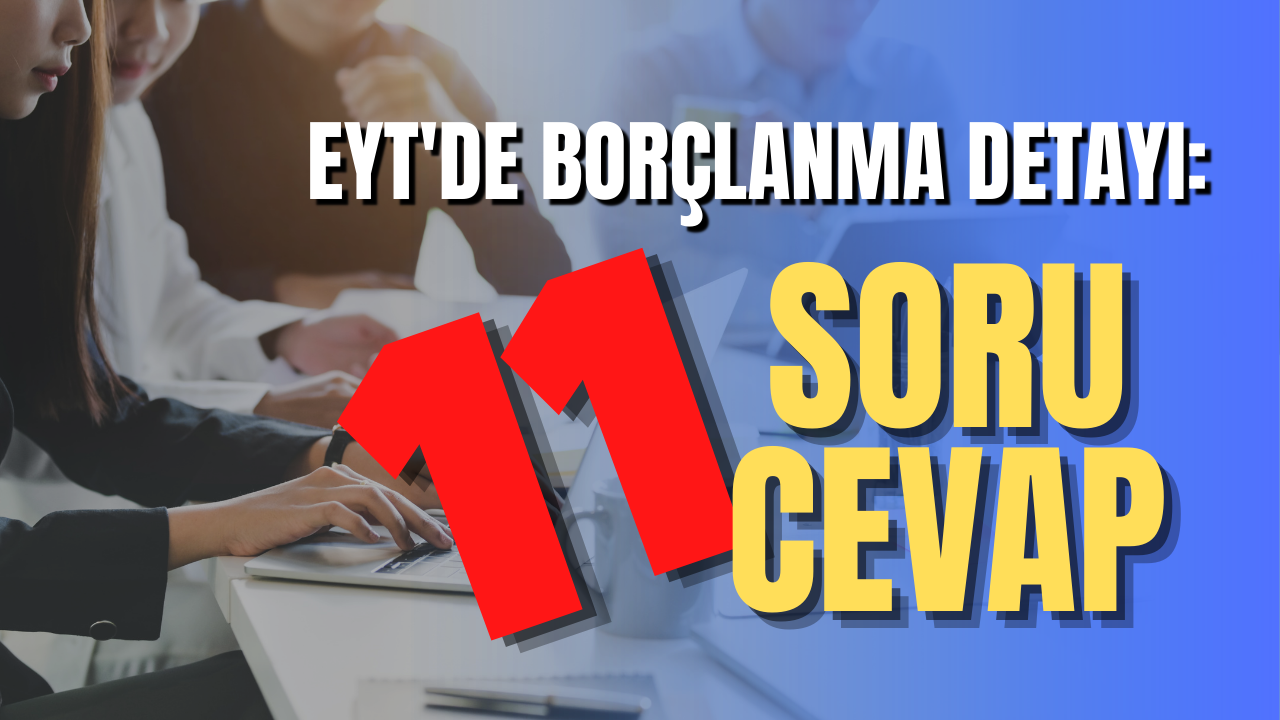 EYT'de "Borçlanma" detayı! 11 soru 11 cevap