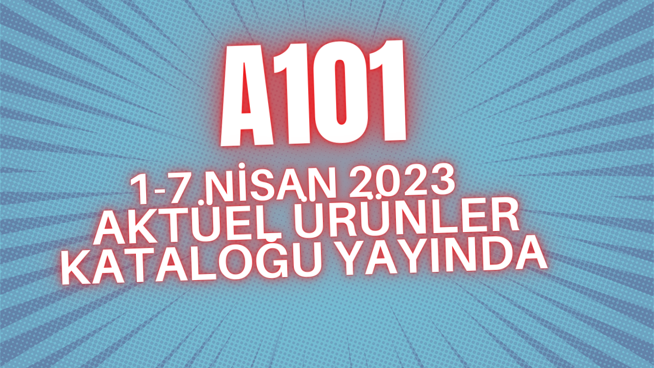 A 101 1-7 Nisan 2023 aktüel ürünler kataloğu yayında