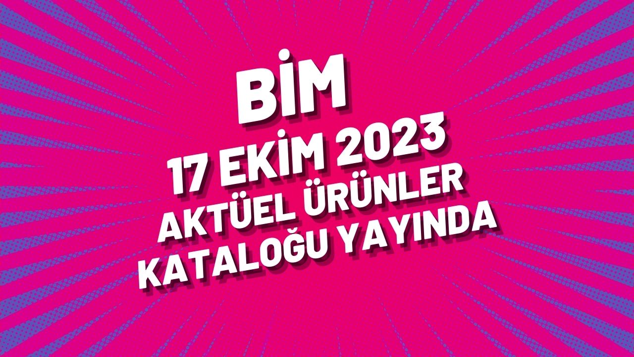 BİM 17 Ekim 2023 aktüel ürünler kataloğu yayında