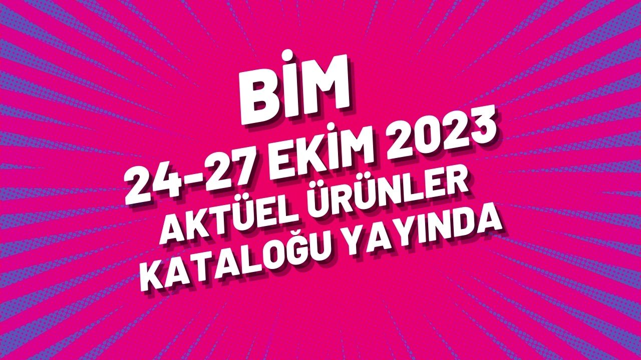 BİM 24-27 Ekim 2023 aktüel ürünler kataloğu yayında