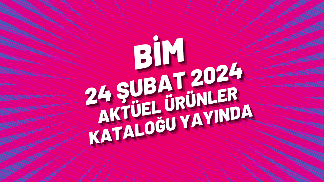 BİM 23 şubat 2024 aktüel ürünler kataloğu yayında